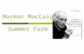 Norman MacCaig Summer Farm. The Author  Norman MacCaig was born in Edinburgh, the capital city of Scotland, in 1910  He spent much of his life in this.