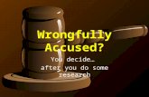 Wrongfully Accused? You decide… after you do some research.