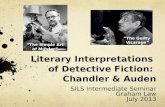 Literary Interpretations of Detective Fiction: Chandler & Auden SILS Intermediate Seminar Graham Law July 2013 ”The Simple Art of Murder” “The Guilty Vicarage”
