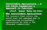 1 Sustainable Agriculture – A Lok Sanjh Foundation’s Approach in Pakistan. (Prof. Qamar Mohy-Ud-Din) (Prof. Qamar Mohy-Ud-Din) 1.Why Sustainable Agriculture.