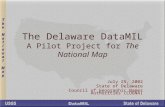 The Delaware DataMIL A Pilot Project for The National Map July 25, 2002 State of Delaware Council of Geographic Names Authorities (COGNA)