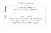 Latent Tree Models Part III: Learning Algorithms Nevin L. Zhang Dept. of Computer Science & Engineering The Hong Kong Univ. of Sci. & Tech. lzhang.