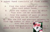 A poker hand consists of five cards. A. Find the total number of possible five-card poker hands. B. Find the number of ways in which four aces can be selected.