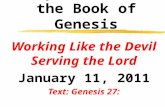 Exposition of the Book of Genesis Working Like the Devil Serving the Lord January 11, 2011 Text: Genesis 27: