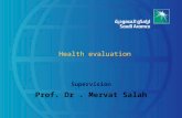 Health evaluation Supervision Prof. Dr. Mervat Salah.