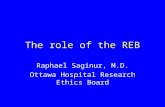 The role of the REB Raphael Saginur, M.D. Ottawa Hospital Research Ethics Board.