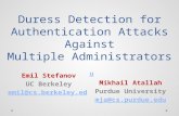 Duress Detection for Authentication Attacks Against Multiple Administrators Emil Stefanov UC Berkeley emil@cs.berkeley.edu Mikhail Atallah Purdue University.