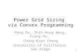 Power Grid Sizing via Convex Programming Peng Du, Shih-Hung Weng, Xiang Hu, Chung-Kuan Cheng University of California, San Diego 1