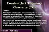 ME 537 - Robotics Constant Jerk Trajectory Generator (TG) Purpose: This chapter introduces the ideal constant jerk S-curve (jerk is the derivative of acceleration),