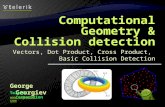 Vectors, Dot Product, Cross Product, Basic Collision Detection George Georgiev Telerik Corporation .