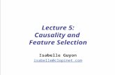 Lecture 5: Causality and Feature Selection Isabelle Guyon isabelle@clopinet.com.