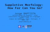 Suppletive Morfology: How Far Can You Go? Jorge BAPTISTA Universidade do Algarve – FCHS Laboratório de Engenharia da Linguagem – CAUTL – IST Campus de.