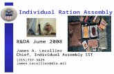 Individual Ration Assembly R&DA June 2008 James A. Lecollier Chief, Individual Assembly IST (215)737-3625 James.Lecollier@dla.mil.