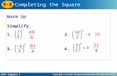 Holt Algebra 1 9-8 Completing the Square Warm Up Simplify. 19 1.2. 3.4.