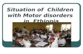 Situation of Children with Motor disorders in Ethiopia.