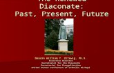 The Renewed Diaconate: Past, Present, Future Deacon William T. Ditewig, Ph.D. Executive Director Secretariat for the Diaconate Secretariat for Evangelization.