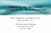 1 Updates on Backward Congestion Notification Davide Bergamasco (davide@cisco.com) Cisco Systems, Inc. IEEE 802 Plenary Meeting San Francisco, USA July.