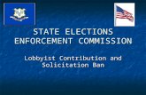 STATE ELECTIONS ENFORCEMENT COMMISSION Lobbyist Contribution and Solicitation Ban.