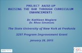 PROJECT RAISE-UP RAISING THE BAR THROUGH CURRICULUM ENHANCEMENTS Dr. Kathleen Magiera Dr. Rhea Simmons The State University of New York at Fredonia 325T.