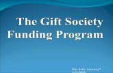 The Gift Society TM July2010. Introduction System of renewable fund creation You can receive thousands of dollars One-time (reimbursed) $40.00 fee begins.