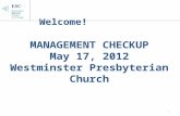 1 MANAGEMENT CHECKUP May 17, 2012 Westminster Presbyterian Church Welcome!