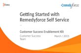 — Customer Success Team March / 2015 Customer Success Enablement Kit Getting Started with Remedyforce Self Service.