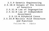 2.5.9 Genetic Engineering 2.5.10.H Origin of the Science of Genetics 2.5.11.H Law of Segregation 2.5.12.H Law of Independent Assortment 2.5.13.H Dihybrid.
