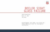 BOILER SIGHT GLASS FAILURE CAER Presentation March 27, 2014 Jim Riley Acknowledgement: Bill Gamba, Joint Health and Safety Committee Co-Chair for investigation.