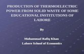 PRODUCTION OF THERMOELECTRIC POWER FROM SOLID WASTE OF SOME EDUCATIONAL INSTITUTIONS OF LAHORE By Mohammad Rafiq Khan Lahore School of Economics.