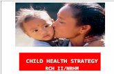 CHILD HEALTH STRATEGY RCH II/NRHM. National goals & MDG context 1990CurrentNPP 2010 2010MDG2015 Infant Mortality Rate 8055(2007)