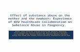 Effect of substance abuse on the mother and the newborn: Experience of WVU Healthcare Collaboration on Substance Abuse in Pregnancy. Panitan (Pete) Yossuck.