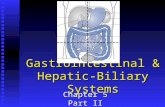 Gastrointestinal & Hepatic- Biliary Systems Chapter 5 Part II.
