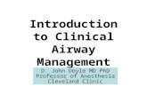 Introduction to Clinical Airway Management D. John Doyle MD PhD Professor of Anesthesia Cleveland Clinic.