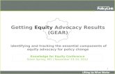 1 Getting Equity Advocacy Results (GEAR) identifying and tracking the essential components of equity advocacy for policy change Knowledge for Equity Conference.
