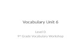 Vocabulary Unit 6 Level D 9 th Grade Vocabulary Workshop.