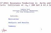K*(892) Resonance Production in Au+Au and Cu+Cu Collisions at  s NN = 200 GeV & 62.4 GeV Motivation Analysis and Results Summary 1 Sadhana Dash Institute.