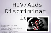 HIV/Aids Discrimination Disciplina: Law and Bioethics Docente: Prof.Dra. Helena Pereira de Melo Discente: Ana Teresa Carvalho, nr 2071.