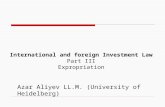 International and foreign Investment Law Part III Expropriation Azar Aliyev LL.M. (University of Heidelberg)