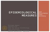 And discriminatory accuracy EPIDEMIOLOGICAL MEASURES Philippe Wagner Statistician Unit for Social Epidemiology, Lund University Centre for Clinical Research,