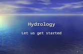1 Hydrology Let us get started. 2 Surface Water Hydrology Definitions: Precipitation: Rain, Sleet, Hail, or Snow Evaporation: Transformation of water.
