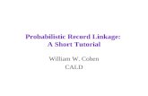 Probabilistic Record Linkage: A Short Tutorial William W. Cohen CALD.