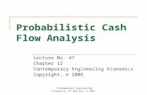 Contemporary Engineering Economics, 4 th edition, © 2007 Probabilistic Cash Flow Analysis Lecture No. 47 Chapter 12 Contemporary Engineering Economics.