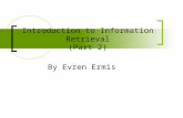 Introduction to Information Retrieval (Part 2) By Evren Ermis.