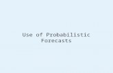 Use of Probabilistic Forecasts. Ensembles These are a number of forecasts all run from similar, but slightly different initial conditions The same forecast.