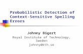 Probabilistic Detection of Context-Sensitive Spelling Errors Johnny Bigert Royal Institute of Technology, Sweden johnny@kth.se.
