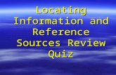 Locating Information and Reference Sources Review Quiz.