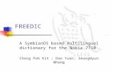 FREEDIC A SymbianOS based multilingual dictionary for the Nokia 7710 Chong Poh Kit ; Dao Yuan; SeungHyun Whang.