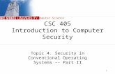 Computer Science 1 CSC 405 Introduction to Computer Security Topic 4. Security in Conventional Operating Systems -- Part II.