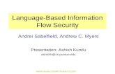 Ashish Kundu CS590F Purdue 02/12/07 Language-Based Information Flow Security Andrei Sabelfield, Andrew C. Myers Presentation: Ashish Kundu ashishk@cs.purdue.edu.