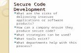 Secure Code Development What are the risks of delivering insecure applications or software products? How can a company ensure they produce secure code?